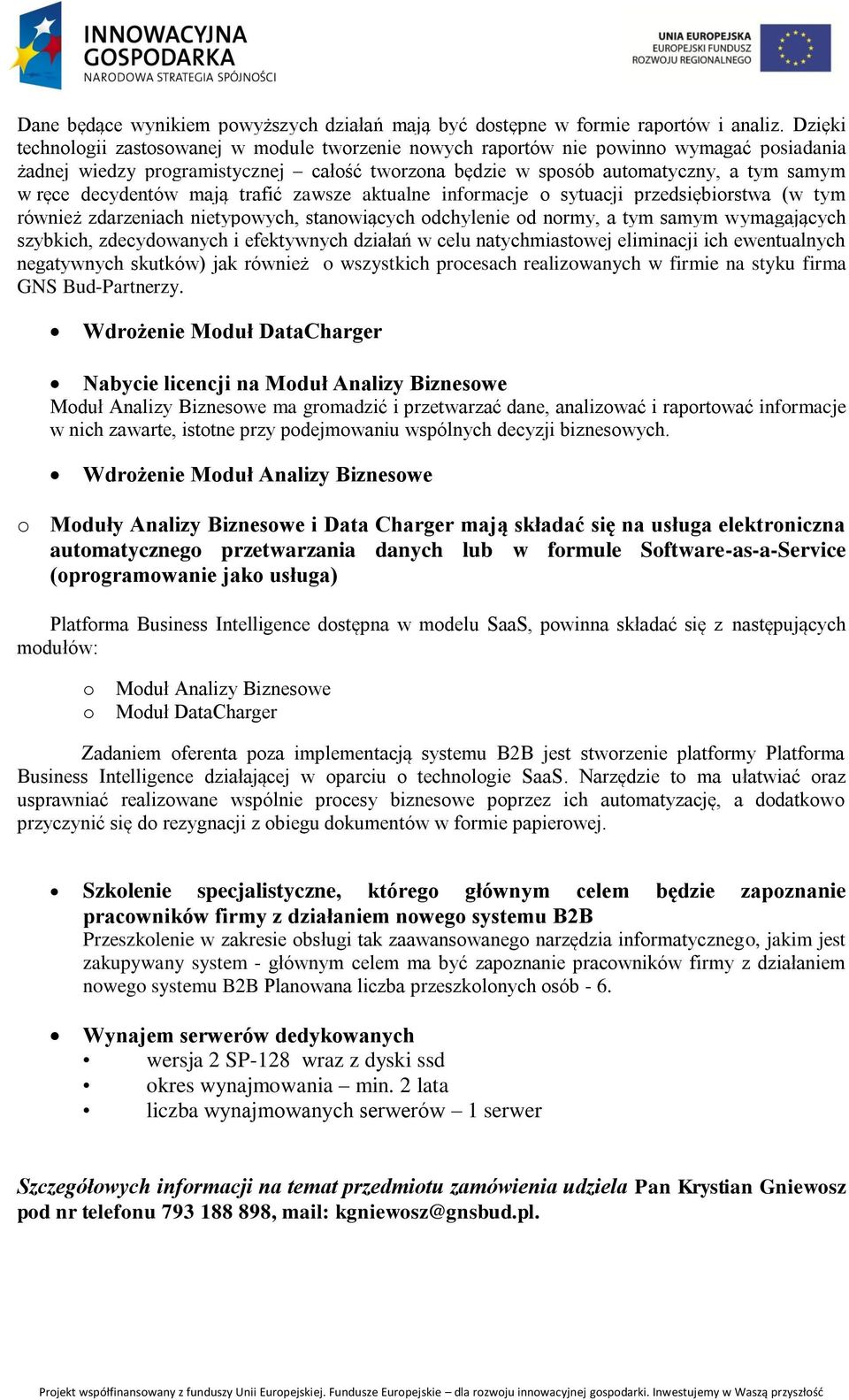 decydentów mają trafić zawsze aktualne informacje o sytuacji przedsiębiorstwa (w tym również zdarzeniach nietypowych, stanowiących odchylenie od normy, a tym samym wymagających szybkich,