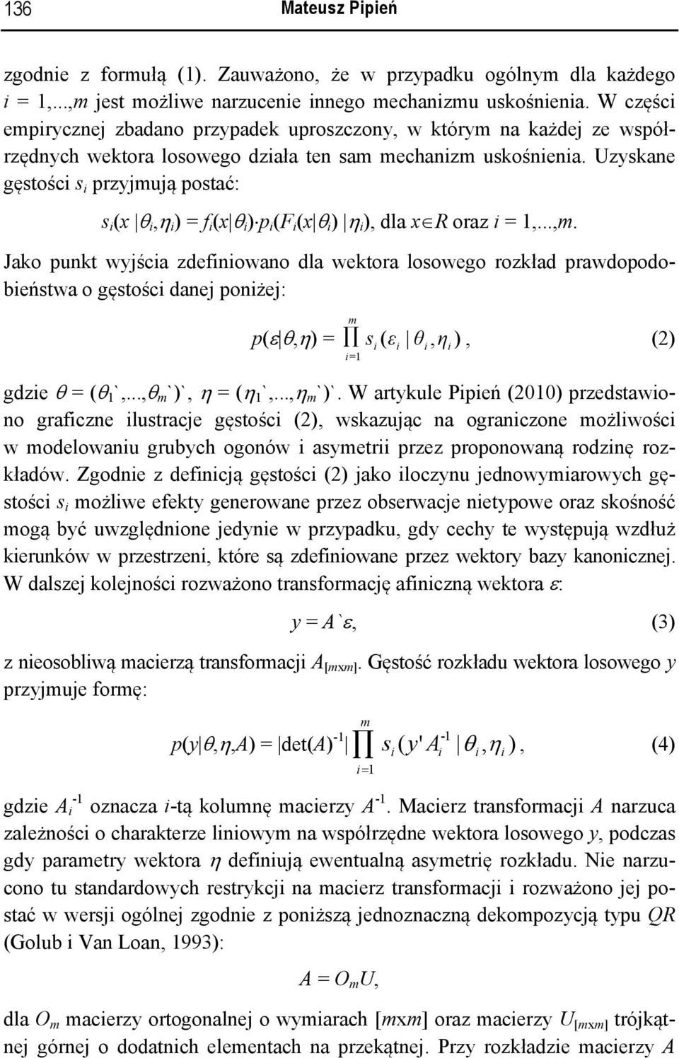 Uzyskane gęstośc s przyjmują postać: s (x θ,η ) = f (x θ ) p (F (x θ ) η ), dla x R oraz = 1,...,m.