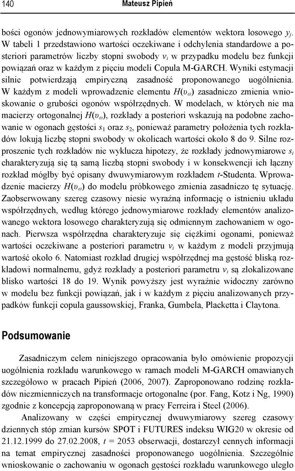 Wynk estymacj slne potwerdzają empryczną zasadność proponowanego uogólnena. W każdym z model wprowadzene elementu H(υ ω ) zasadnczo zmena wnoskowane o grubośc ogonów współrzędnych.