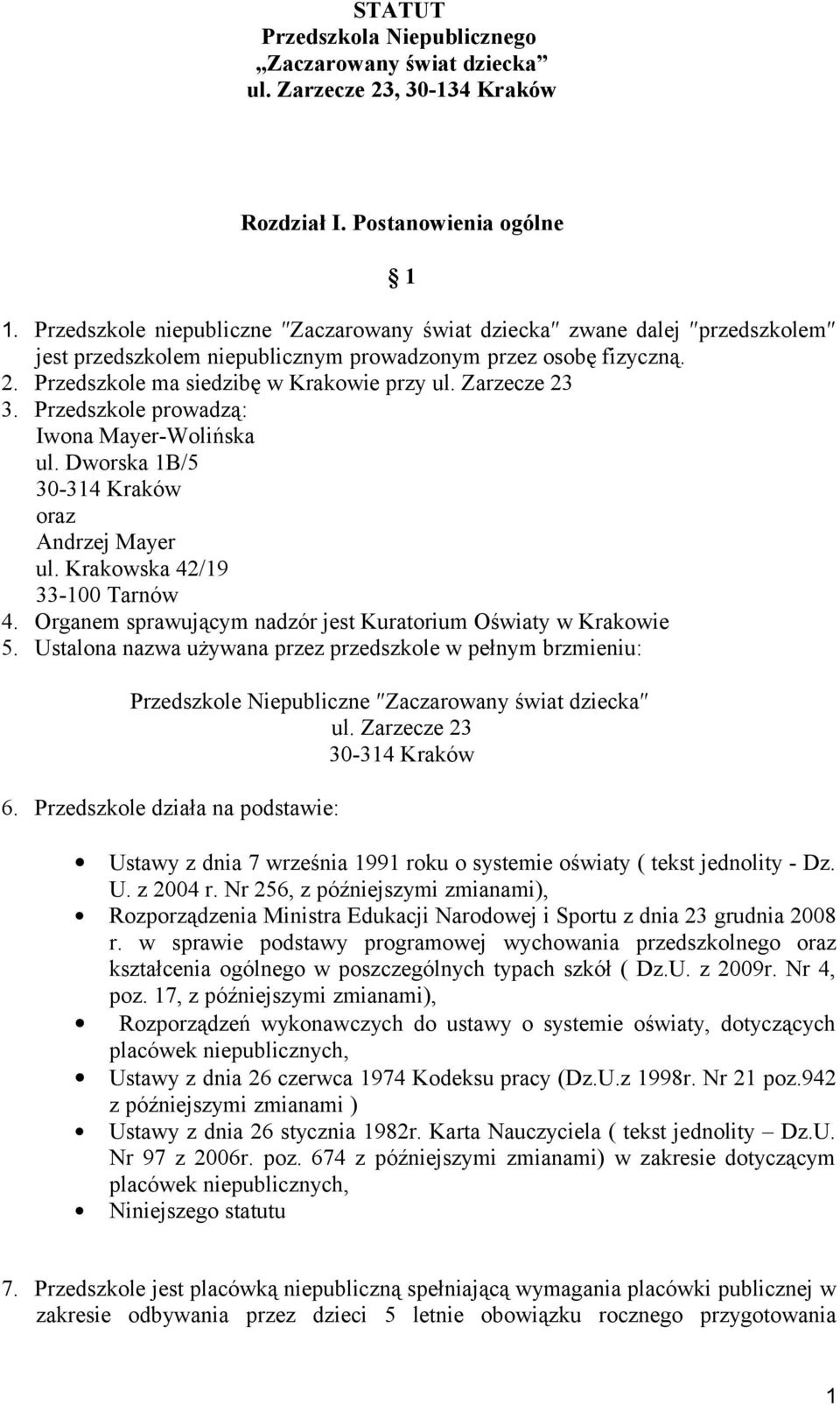 Zarzecze 23 3. Przedszkole prowadzą: Iwona Mayer-Wolińska ul. Dworska 1B/5 30-314 Kraków oraz Andrzej Mayer ul. Krakowska 42/19 33-100 Tarnów 4.