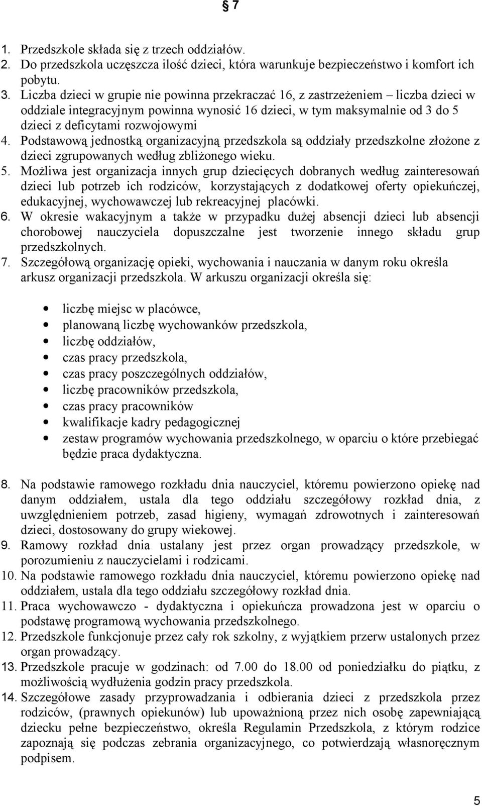 Podstawową jednostką organizacyjną przedszkola są oddziały przedszkolne złożone z dzieci zgrupowanych według zbliżonego wieku. 5.