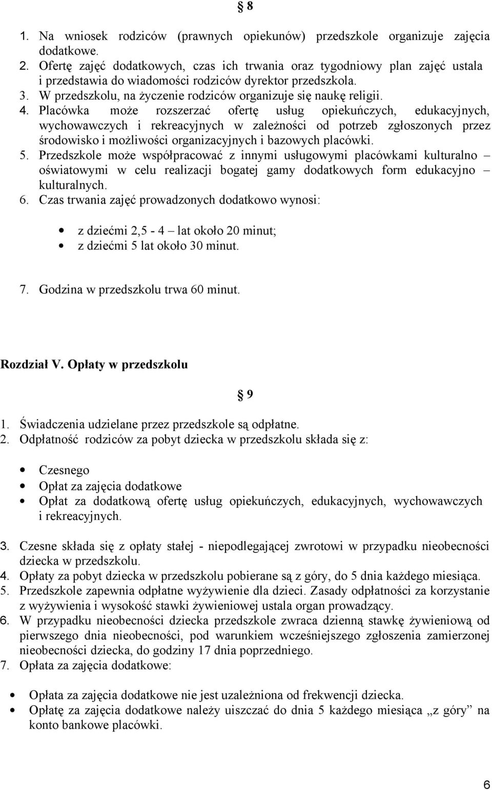 W przedszkolu, na życzenie rodziców organizuje się naukę religii. 4.