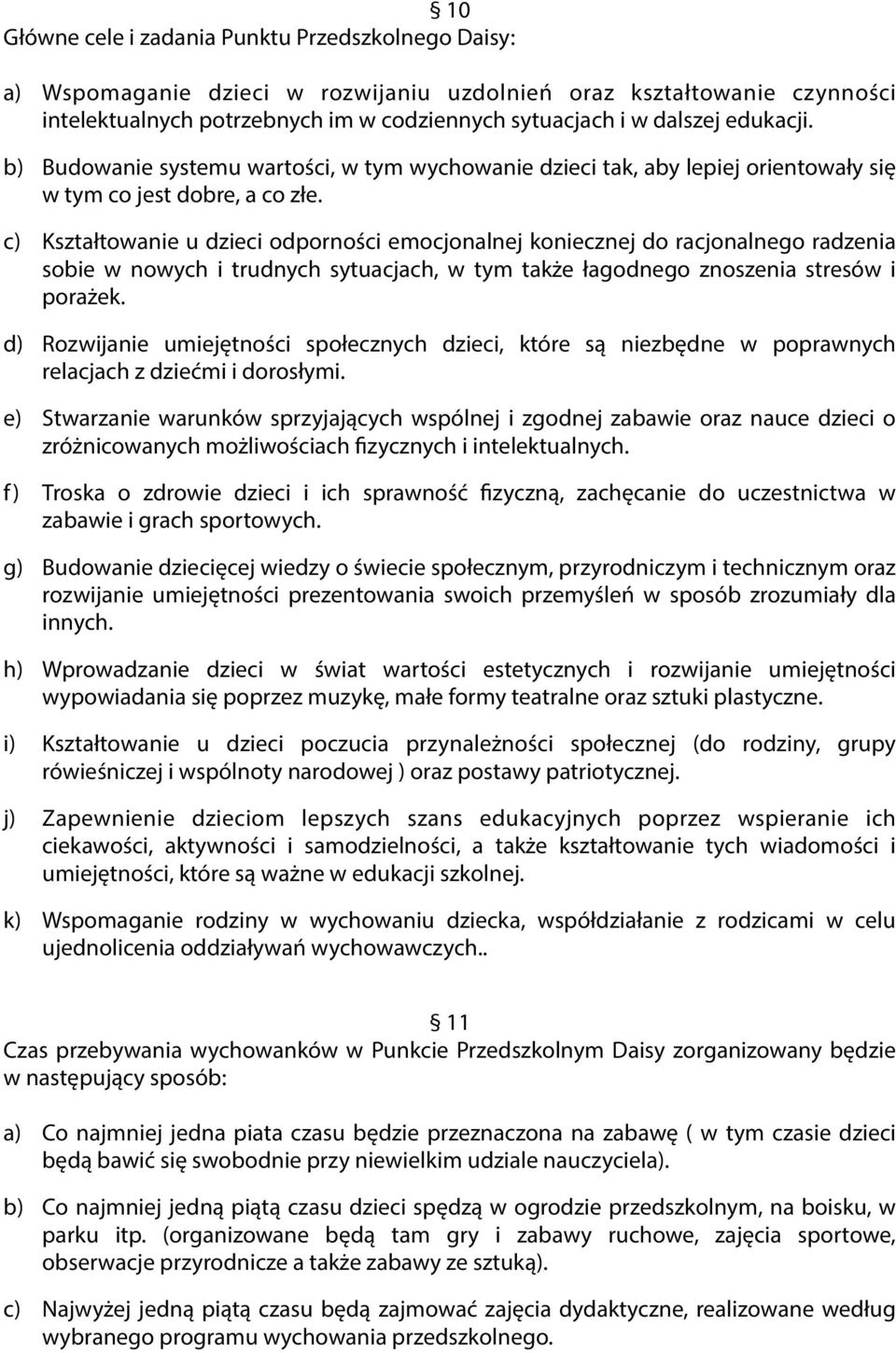 c) Kształtowanie u dzieci odporności emocjonalnej koniecznej do racjonalnego radzenia sobie w nowych i trudnych sytuacjach, w tym także łagodnego znoszenia stresów i porażek.