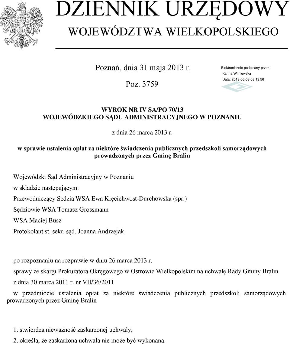 Przewodniczący Sędzia WSA Ewa Kręcichwost-Durchowska (spr.) Sędziowie WSA Tomasz Grossmann WSA Maciej Busz Protokolant st. sekr. sąd.
