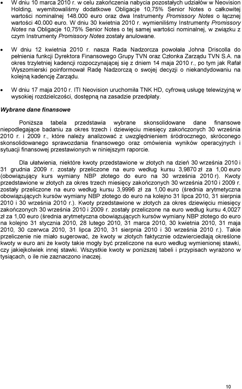 wymieniliśmy Instrumenty Promissory Notes na Obligacje 10,75% Senior Notes o tej samej wartości nominalnej, w związku z czym Instrumenty Promissory Notes zostały anulowane. W dniu 12 kwietnia 2010 r.