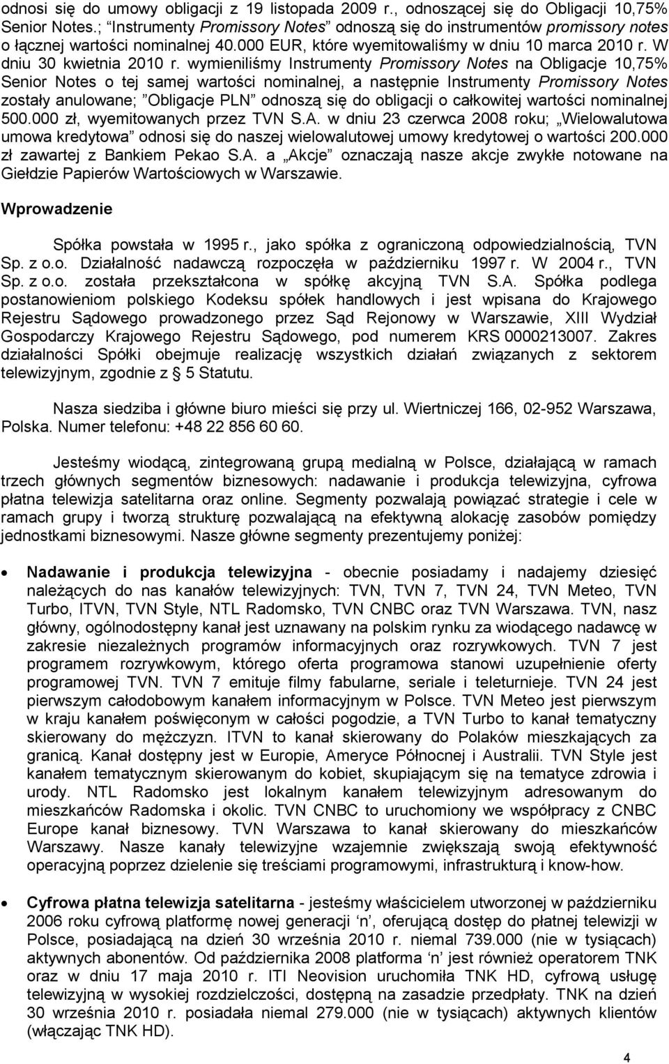 wymieniliśmy Instrumenty Promissory Notes na Obligacje 10,75% Senior Notes o tej samej wartości nominalnej, a następnie Instrumenty Promissory Notes zostały anulowane; Obligacje PLN odnoszą się do