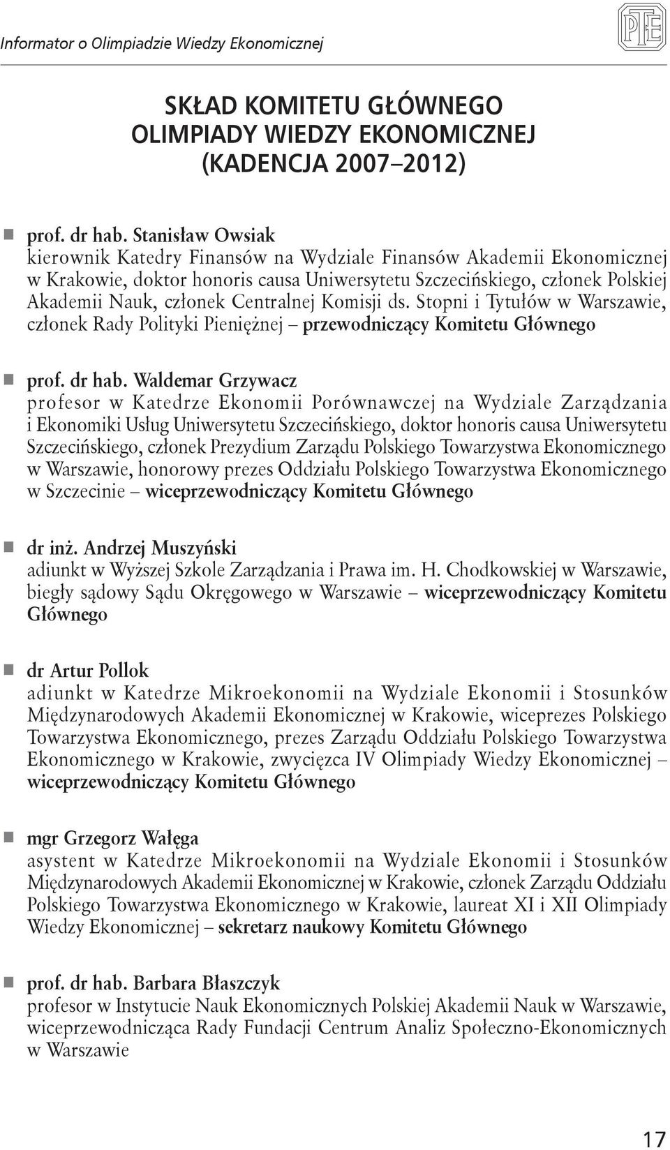 Komisji ds. Stopni i Tytułów w Warszawie, członek Rady Polityki Pieniężnej przewodniczący Komitetu Głównego prof. dr hab.