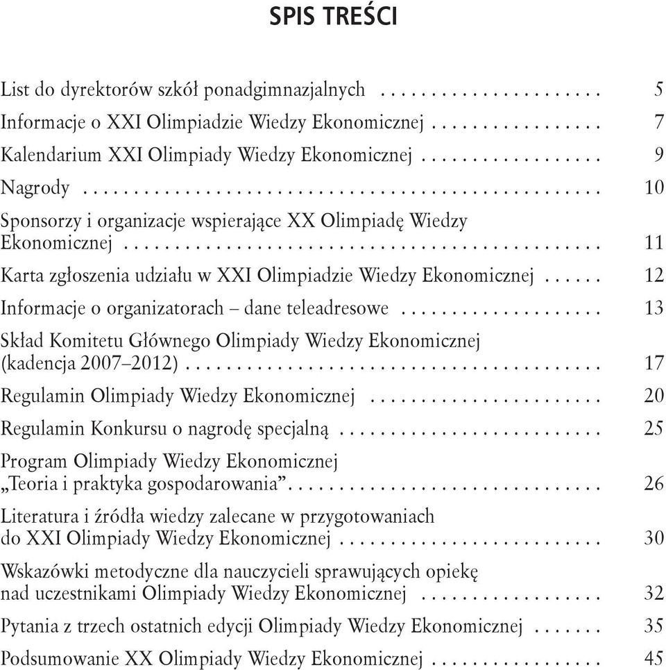 .............................................. 11 Karta zgłoszenia udziału w XXI Olimpiadzie Wiedzy Ekonomicznej...... 12 Informacje o organizatorach dane teleadresowe.