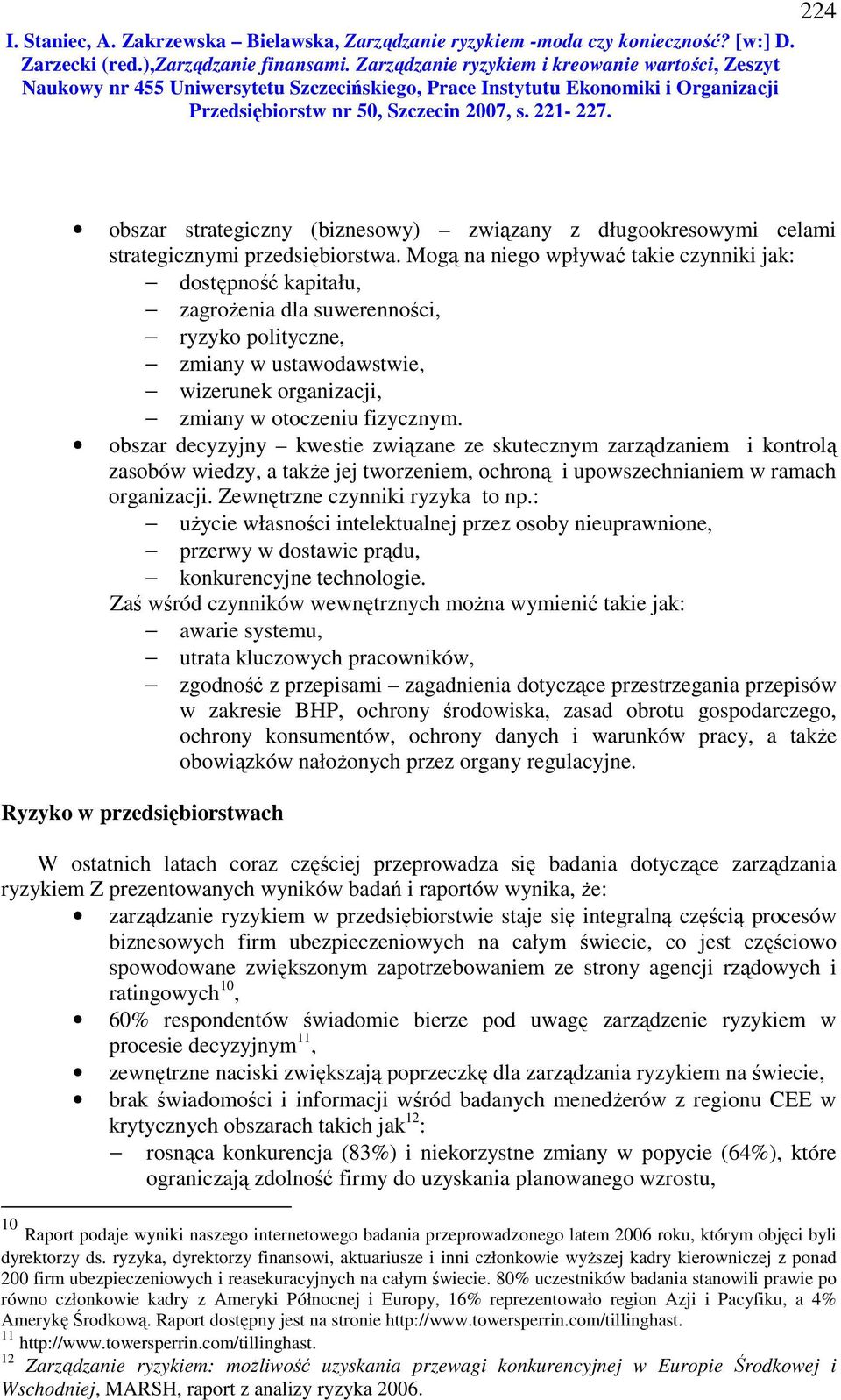 obszar decyzyjny kwestie związane ze skutecznym zarządzaniem i kontrolą zasobów wiedzy, a także jej tworzeniem, ochroną i upowszechnianiem w ramach organizacji. Zewnętrzne czynniki ryzyka to np.