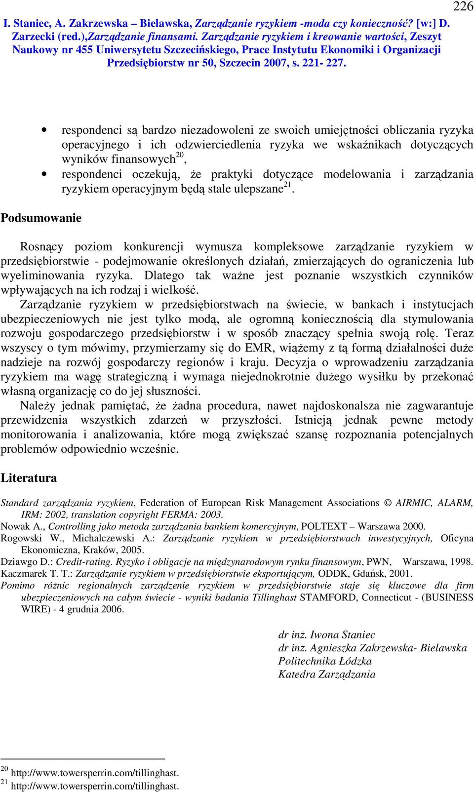 Podsumowanie Rosnący poziom konkurencji wymusza kompleksowe zarządzanie ryzykiem w przedsiębiorstwie - podejmowanie określonych działań, zmierzających do ograniczenia lub wyeliminowania ryzyka.