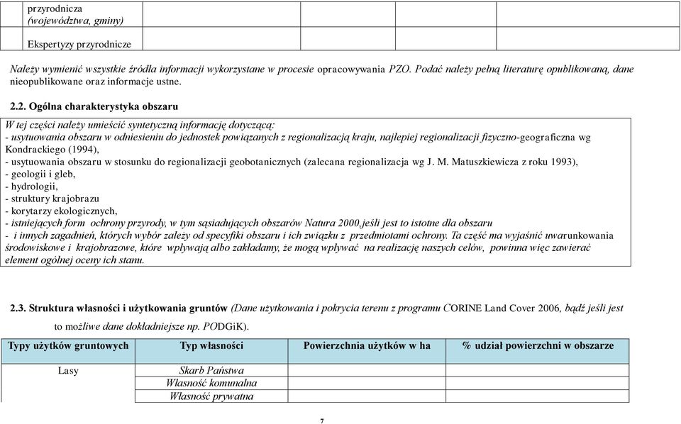 2. Ogólna charakterystyka obszaru W tej części należy umieścić syntetyczną informację dotyczącą: - usytuowania obszaru w odniesieniu do jednostek powiązanych z regionalizacją kraju, najlepiej