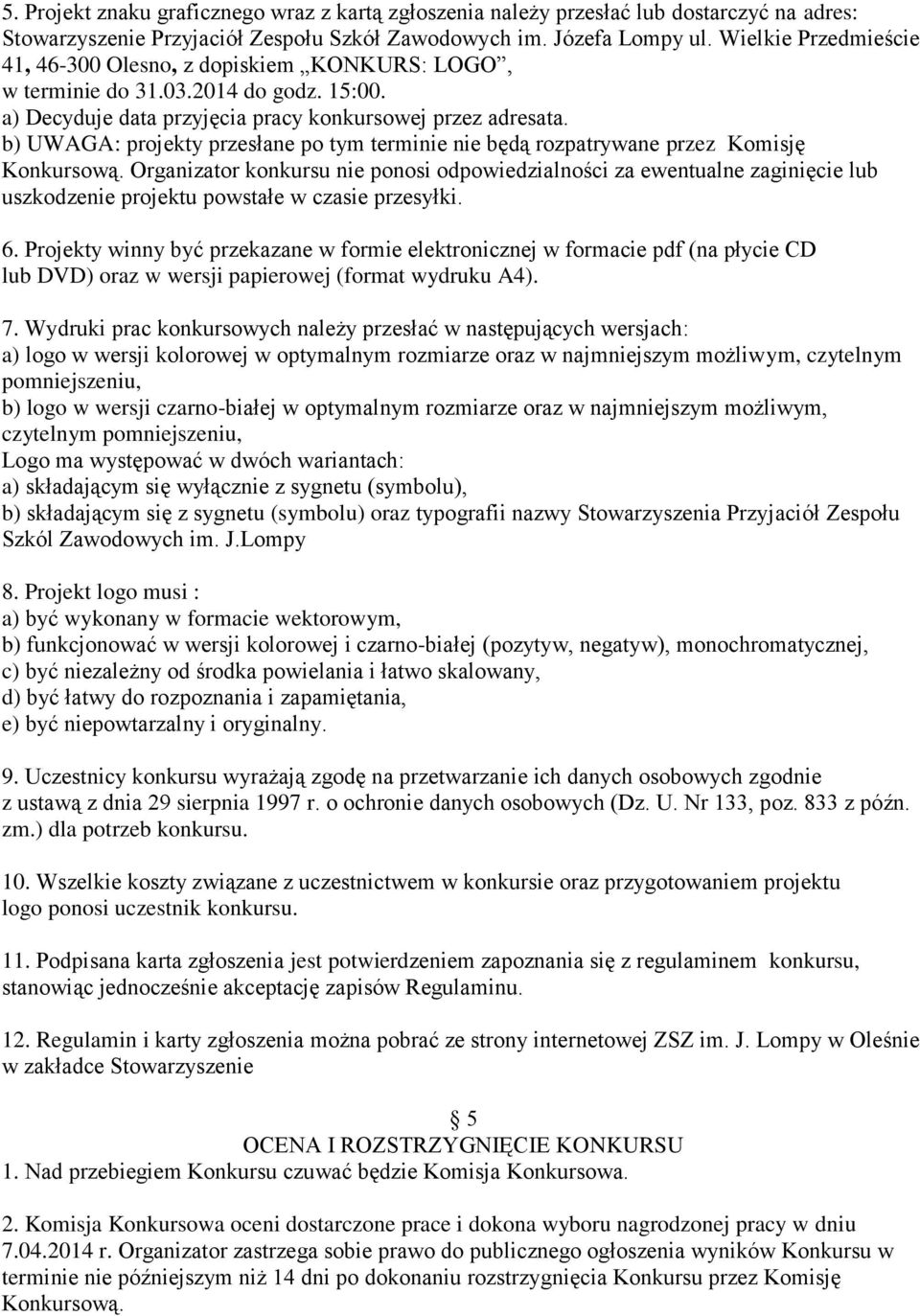 b) UWAGA: projekty przesłane po tym terminie nie będą rozpatrywane przez Komisję Konkursową.