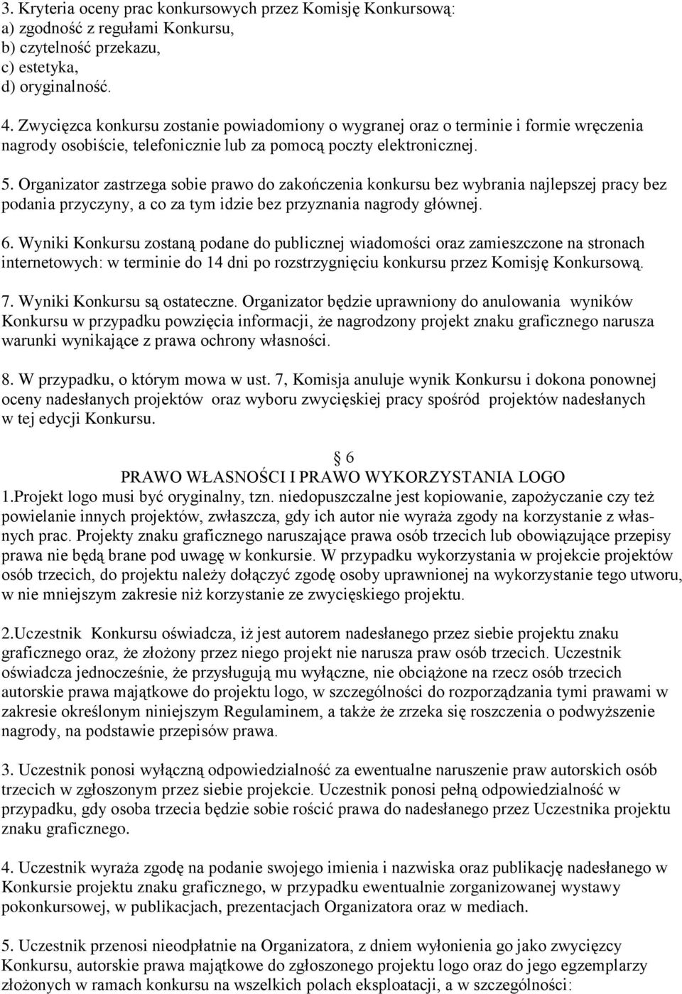 Organizator zastrzega sobie prawo do zakończenia konkursu bez wybrania najlepszej pracy bez podania przyczyny, a co za tym idzie bez przyznania nagrody głównej. 6.