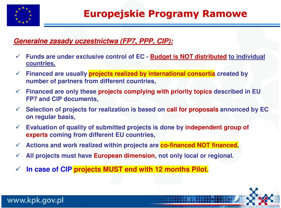 Selection of projects for realization is based on call for proposals annonced by EC on regular basis, Evaluation of quality of submitted projects is done by independent group of experts coming from