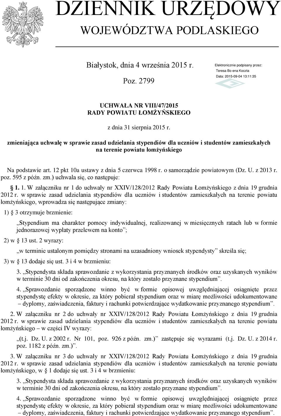 o samorządzie powiatowym (Dz. U. z 2013 r. poz. 595 z późn. zm.) uchwala się, co następuje: 1. 1. W załączniku nr 1 do uchwały nr XXIV/128/2012 Rady Powiatu Łomżyńskiego z dnia 19 grudnia 2012 r.