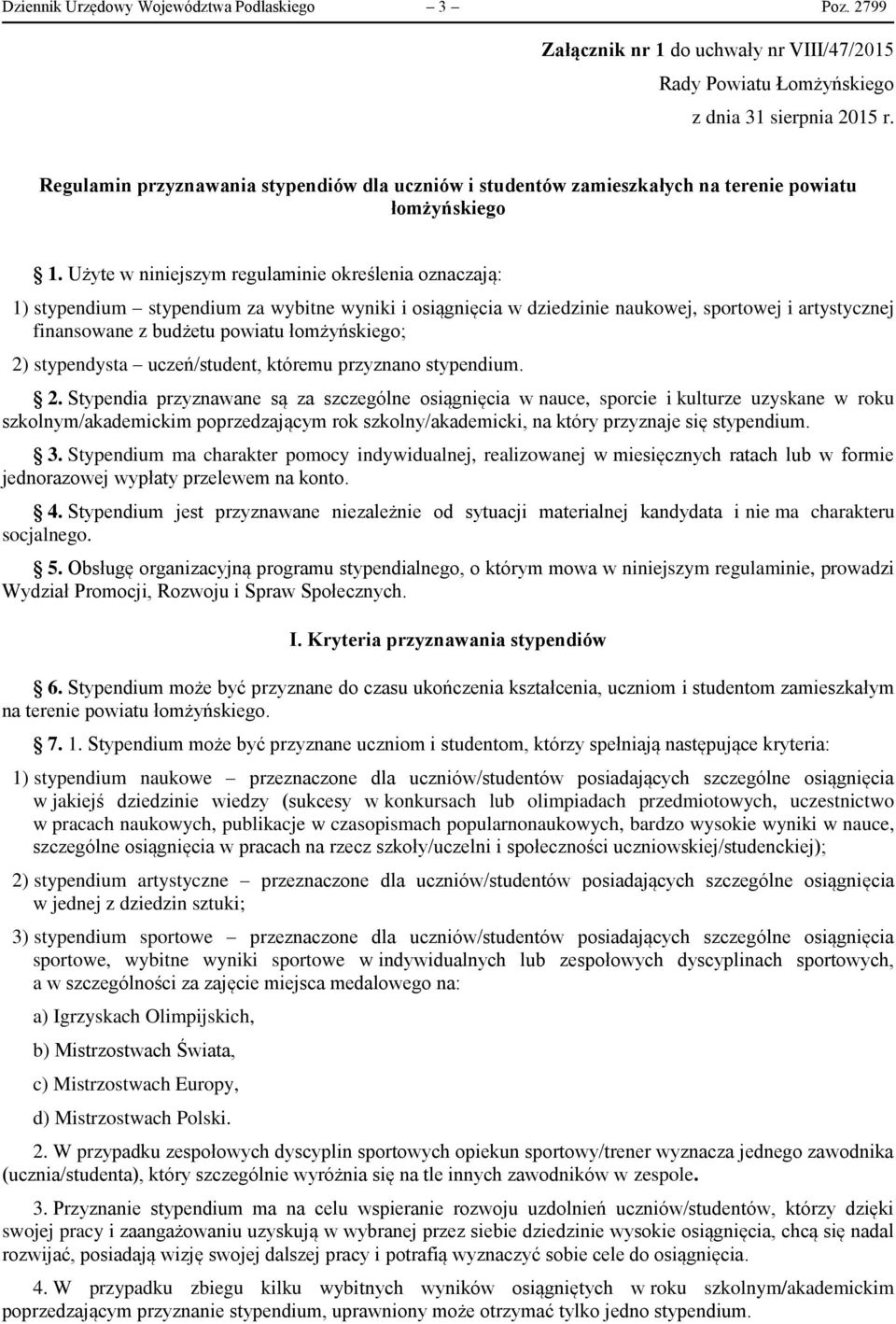 Użyte w niniejszym regulaminie określenia oznaczają: 1) stypendium stypendium za wybitne wyniki i osiągnięcia w dziedzinie naukowej, sportowej i artystycznej finansowane z budżetu powiatu