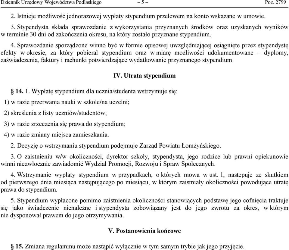 Sprawozdanie sporządzone winno być w formie opisowej uwzględniającej osiągnięte przez stypendystę efekty w okresie, za który pobierał stypendium oraz w miarę możliwości udokumentowane dyplomy,