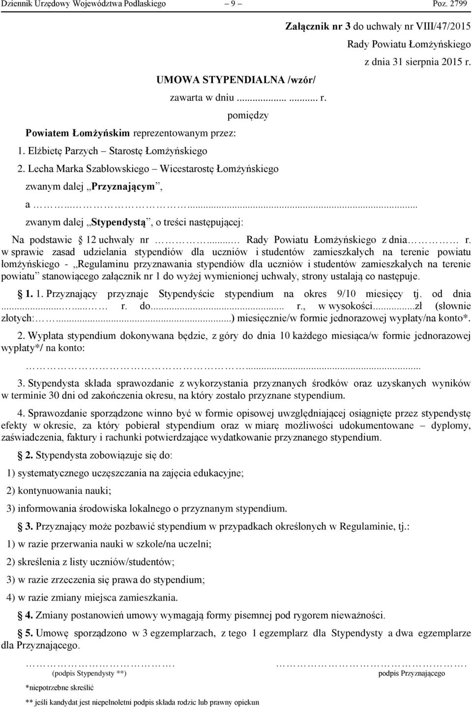 ..... zwanym dalej Stypendystą, o treści następującej: z dnia 31 sierpnia 2015 r. Na podstawie 12 uchwały nr... Rady Powiatu Łomżyńskiego z dnia r.