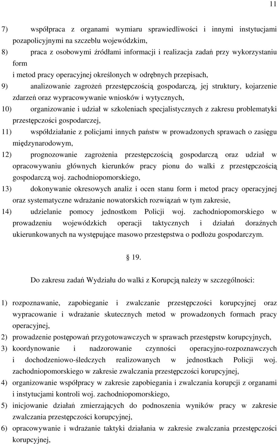 organizowanie i udział w szkoleniach specjalistycznych z zakresu problematyki przestępczości gospodarczej, 11) współdziałanie z policjami innych państw w prowadzonych sprawach o zasięgu