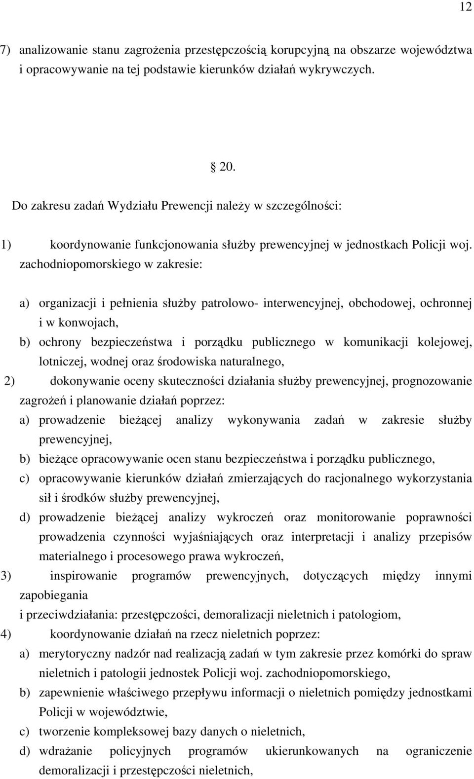 zachodniopomorskiego w zakresie: a) organizacji i pełnienia służby patrolowo- interwencyjnej, obchodowej, ochronnej i w konwojach, b) ochrony bezpieczeństwa i porządku publicznego w komunikacji