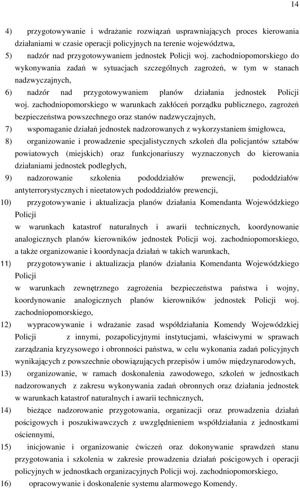 zachodniopomorskiego w warunkach zakłóceń porządku publicznego, zagrożeń bezpieczeństwa powszechnego oraz stanów nadzwyczajnych, 7) wspomaganie działań jednostek nadzorowanych z wykorzystaniem