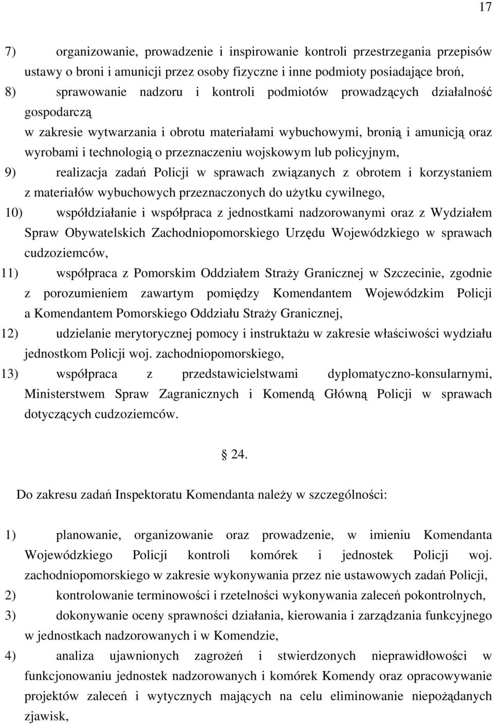 realizacja zadań Policji w sprawach związanych z obrotem i korzystaniem z materiałów wybuchowych przeznaczonych do użytku cywilnego, 10) współdziałanie i współpraca z jednostkami nadzorowanymi oraz z