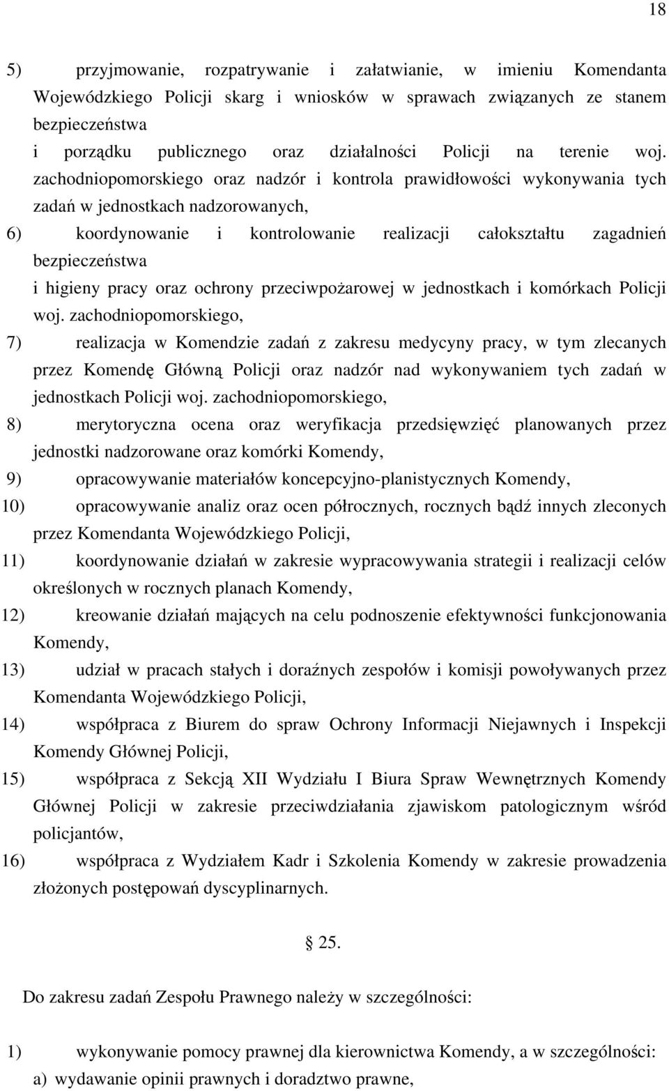 zachodniopomorskiego oraz nadzór i kontrola prawidłowości wykonywania tych zadań w jednostkach nadzorowanych, 6) koordynowanie i kontrolowanie realizacji całokształtu zagadnień bezpieczeństwa i