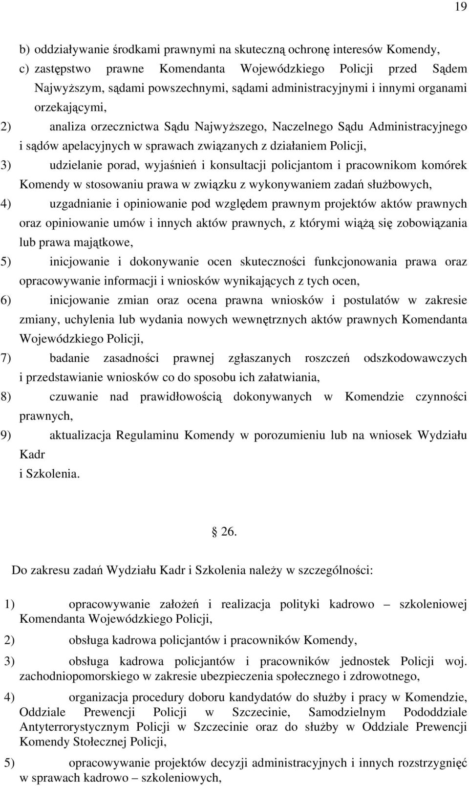 udzielanie porad, wyjaśnień i konsultacji policjantom i pracownikom komórek Komendy w stosowaniu prawa w związku z wykonywaniem zadań służbowych, 4) uzgadnianie i opiniowanie pod względem prawnym