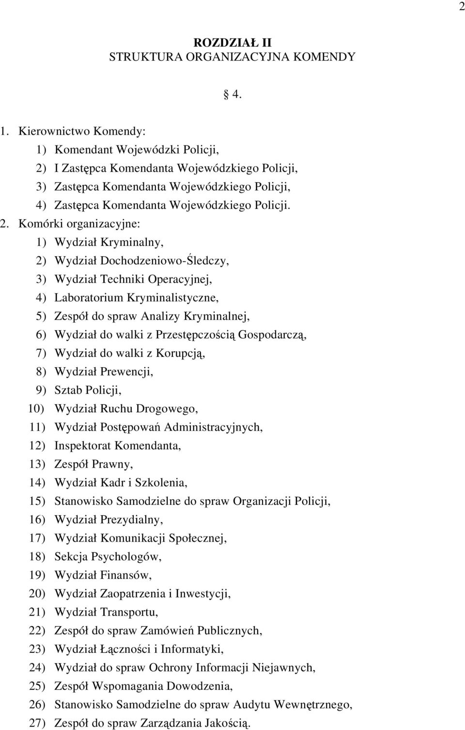 I Zastępca Komendanta Wojewódzkiego Policji, 3) Zastępca Komendanta Wojewódzkiego Policji, 4) Zastępca Komendanta Wojewódzkiego Policji. 2.