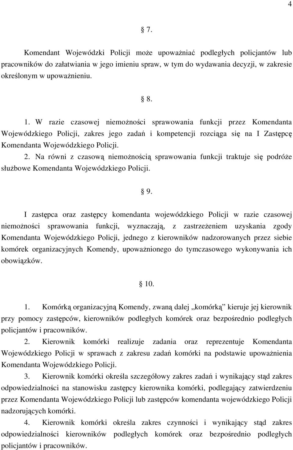 Na równi z czasową niemożnością sprawowania funkcji traktuje się podróże służbowe Komendanta Wojewódzkiego Policji. 9.