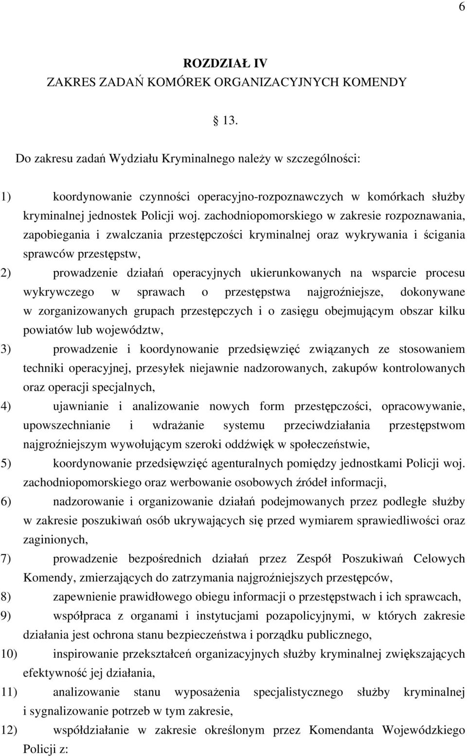 zachodniopomorskiego w zakresie rozpoznawania, zapobiegania i zwalczania przestępczości kryminalnej oraz wykrywania i ścigania sprawców przestępstw, 2) prowadzenie działań operacyjnych