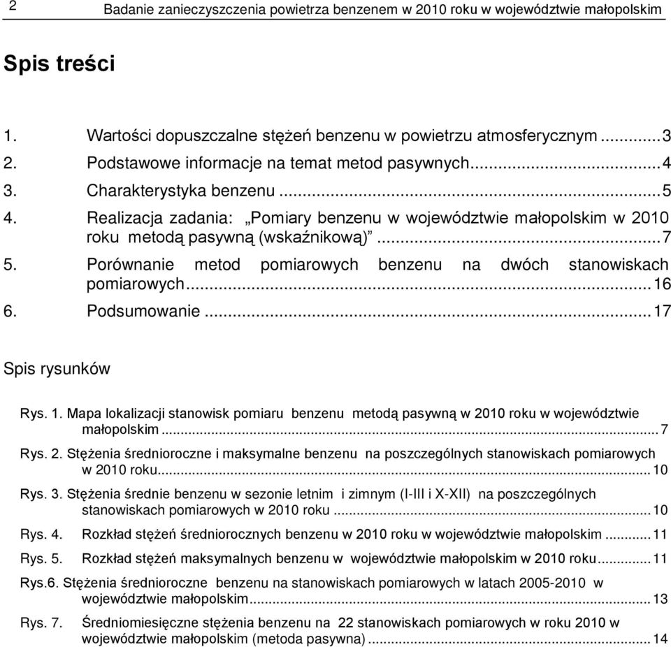 Porównanie metod pomiarowych benzenu na dwóch stanowiskach pomiarowych... 16 6. Podsumowanie... 17 Spis rysunków Rys. 1. Mapa lokalizacji stanowisk pomiaru benzenu metodą pasywną w 2010 roku w województwie małopolskim.