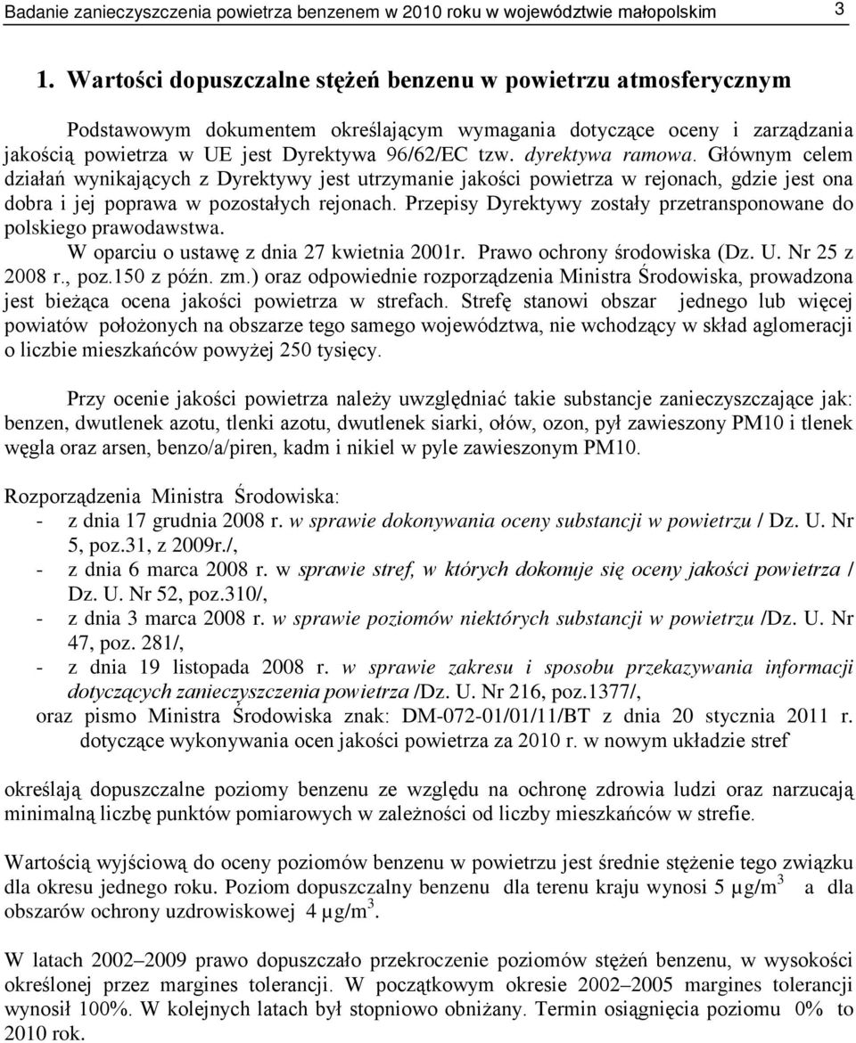 dyrektywa ramowa. Głównym celem działań wynikających z Dyrektywy jest utrzymanie jakości powietrza w rejonach, gdzie jest ona dobra i jej poprawa w pozostałych rejonach.