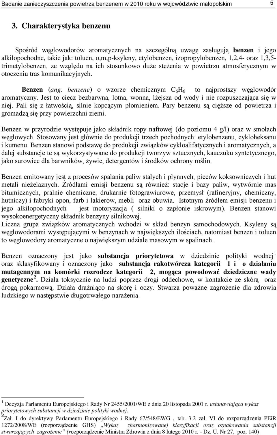 1,3,5- trimetylobenzen, ze względu na ich stosunkowo duże stężenia w powietrzu atmosferycznym w otoczeniu tras komunikacyjnych. Benzen (ang.