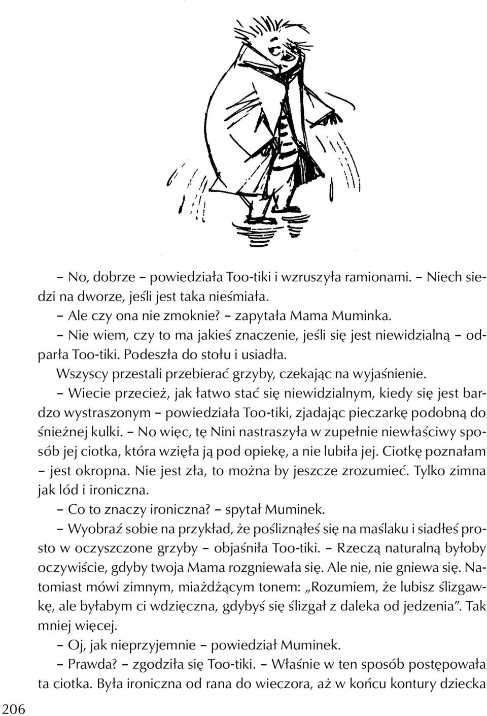 Wiecie przecież, jak łatwo stać się niewidzialnym, kiedy się jest bardzo wystraszonym powiedziała Too-tiki, zjadając pieczarkę podobną do śnieżnej kulki.