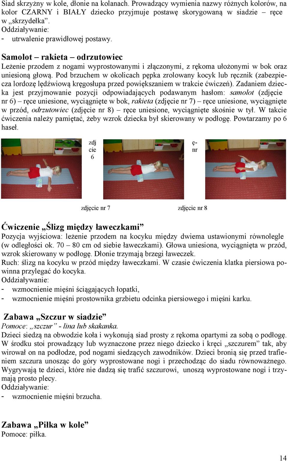 Pd brzuchem w klicach pępka zrlwany kcyk lub ręcznik (zabezpiecza lrdzę lędźwiwą kręgsłupa przed pwiększaniem w trakcie ćwiczeń).