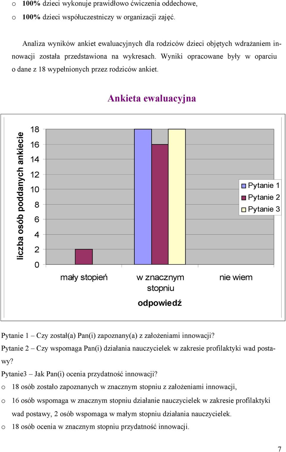 Ankieta ewaluacyjna liczba sób pddanych ankiecie 18 16 14 12 10 8 6 4 2 0 mały stpień w znacznym stpniu Pytanie 1 Pytanie 2 Pytanie 3 nie wiem dpwiedź Pytanie 1 Czy zstał(a) Pan(i) zapznany(a) z