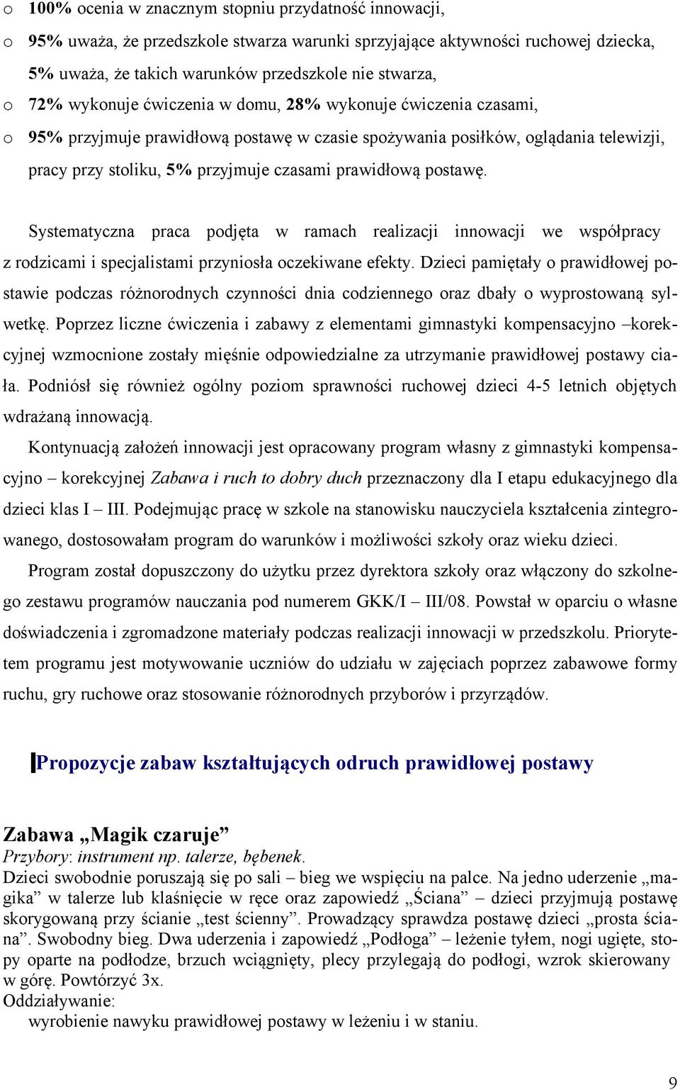 Systematyczna praca pdjęta w ramach realizacji innwacji we współpracy z rdzicami i specjalistami przynisła czekiwane efekty.