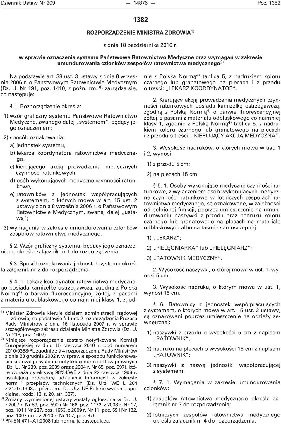 o Państwowym Ratownictwie Medycznym (Dz. U. Nr 191, poz. 1410, z późn. zm. 3) ) zarządza się, co następuje: 1.