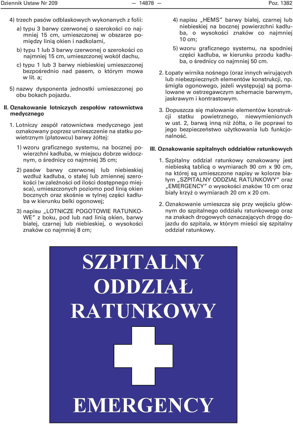 czerwonej o szerokości co najmniej 15 cm, umieszczonej wokół dachu, c) typu 1 lub 3 barwy niebieskiej umieszczonej bezpośrednio nad pasem, o którym mowa w lit.