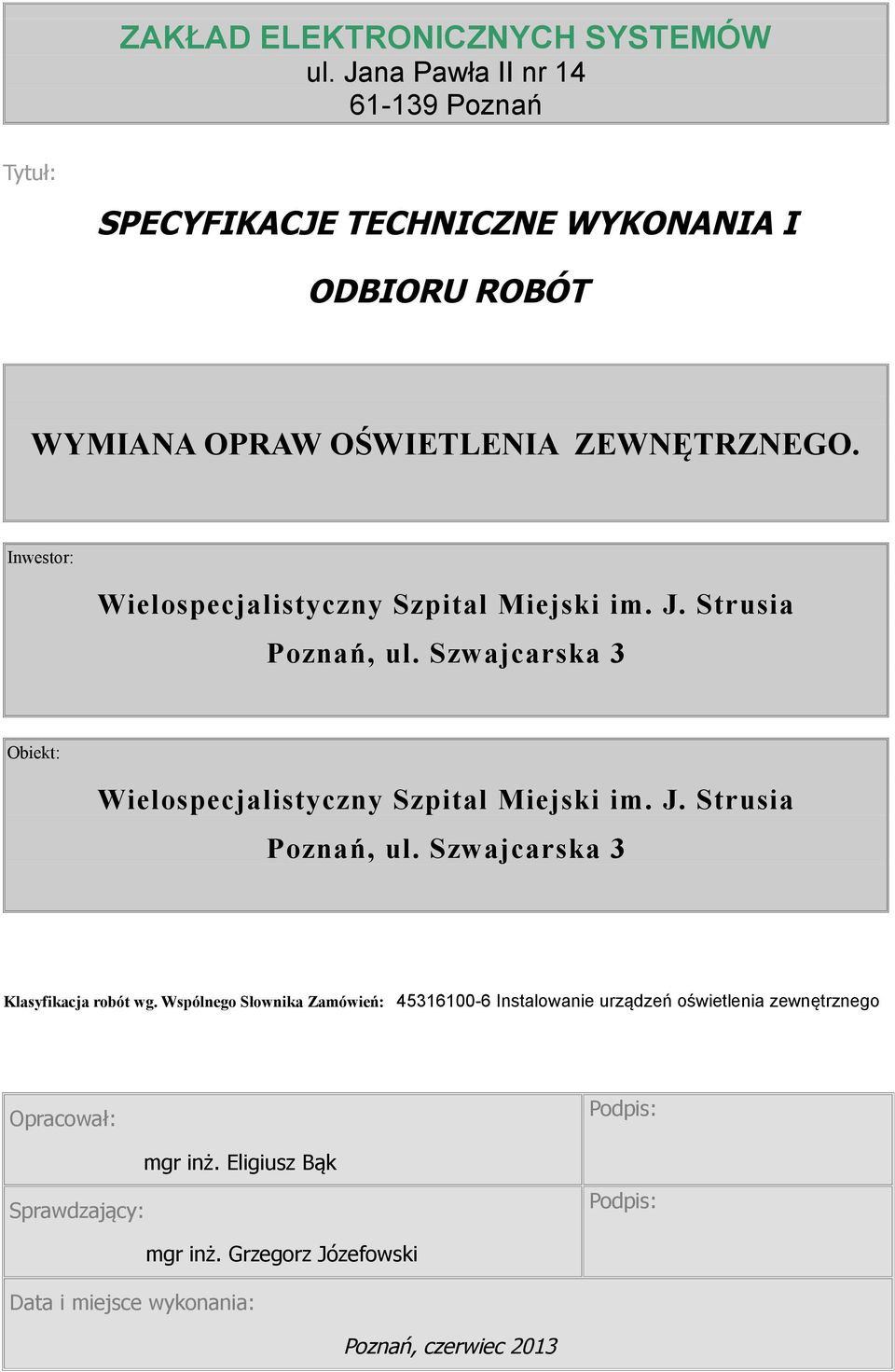 Inwestor: Wielospecjalistyczny Szpital Miejski im. J. Strusia Poznań, ul. Szwajcarska 3 Obiekt: Wielospecjalistyczny Szpital Miejski im. J. Strusia Poznań, ul. Szwajcarska 3 Klasyfikacja robót wg.