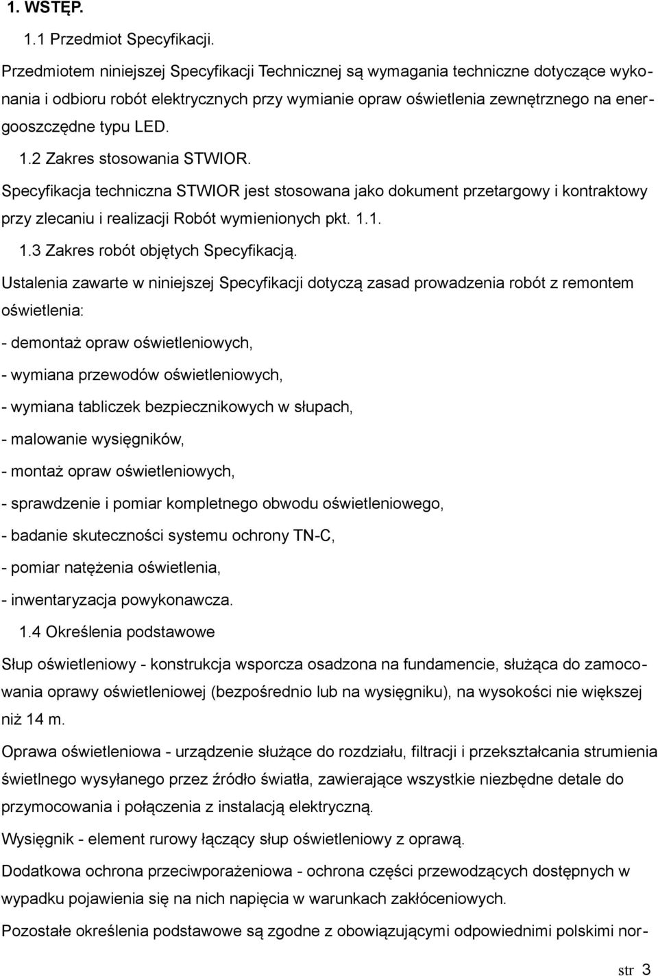 2 Zakres stosowania STWIOR. Specyfikacja techniczna STWIOR jest stosowana jako dokument przetargowy i kontraktowy przy zlecaniu i realizacji Robót wymienionych pkt. 1.