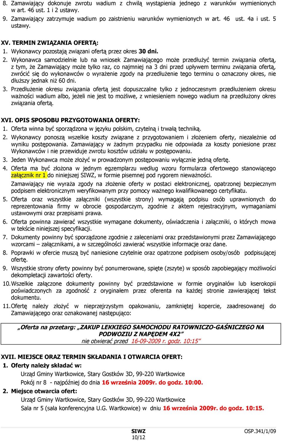 Wykonawca samodzielnie lub na wniosek Zamawiającego może przedłużyć termin związania ofertą, z tym, że Zamawiający może tylko raz, co najmniej na 3 dni przed upływem terminu związania ofertą, zwrócić