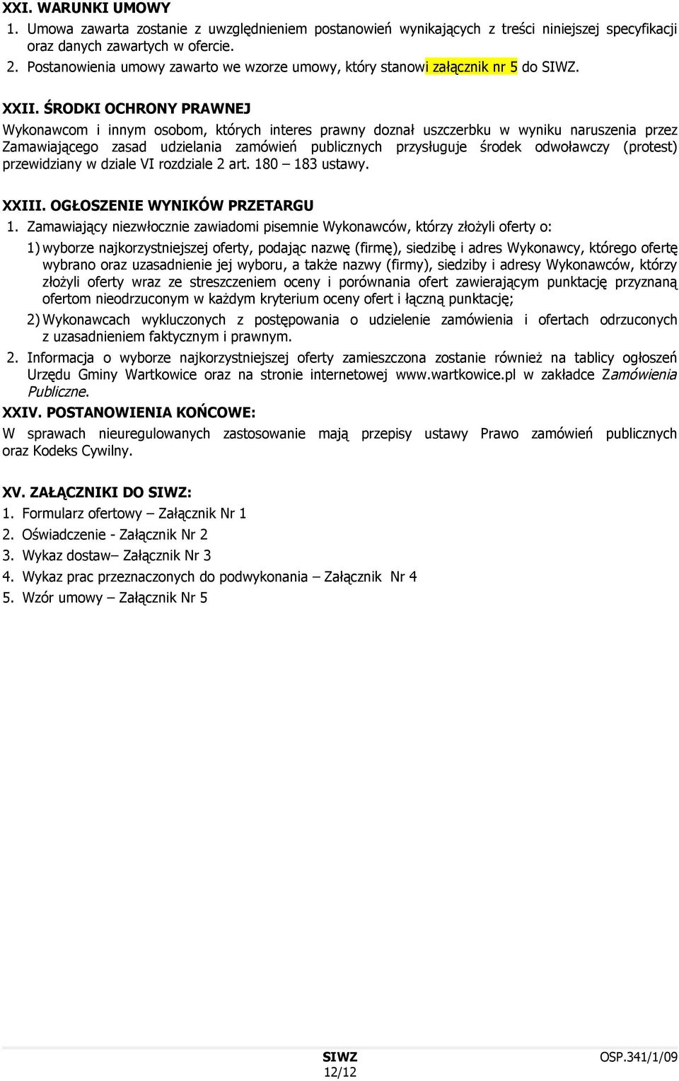 ŚRODKI OCHRONY PRAWNEJ Wykonawcom i innym osobom, których interes prawny doznał uszczerbku w wyniku naruszenia przez Zamawiającego zasad udzielania zamówień publicznych przysługuje środek odwoławczy