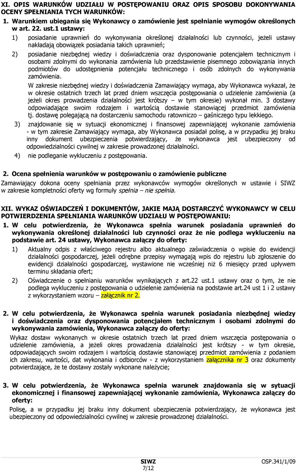 doświadczenia oraz dysponowanie potencjałem technicznym i osobami zdolnymi do wykonania zamówienia lub przedstawienie pisemnego zobowiązania innych podmiotów do udostępnienia potencjału technicznego