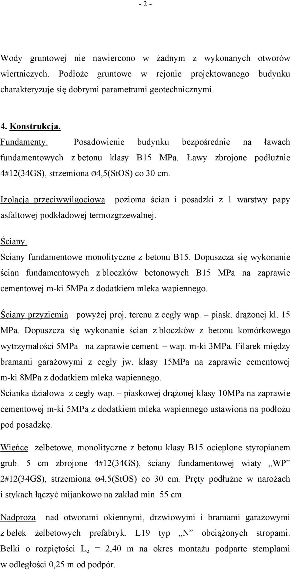 Izolacja przeciwwilgociowa pozioma ścian i posadzki z 1 warstwy papy asfaltowej podkładowej termozgrzewalnej. Ściany. Ściany fundamentowe monolityczne z betonu B15.