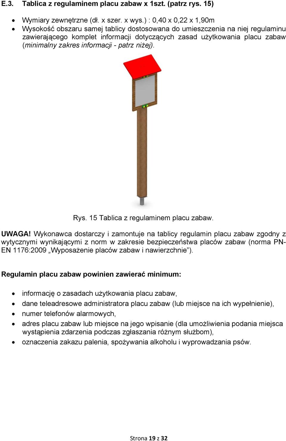 informacji - patrz niżej). Rys. 15 Tablica z regulaminem placu zabaw. UWAGA!