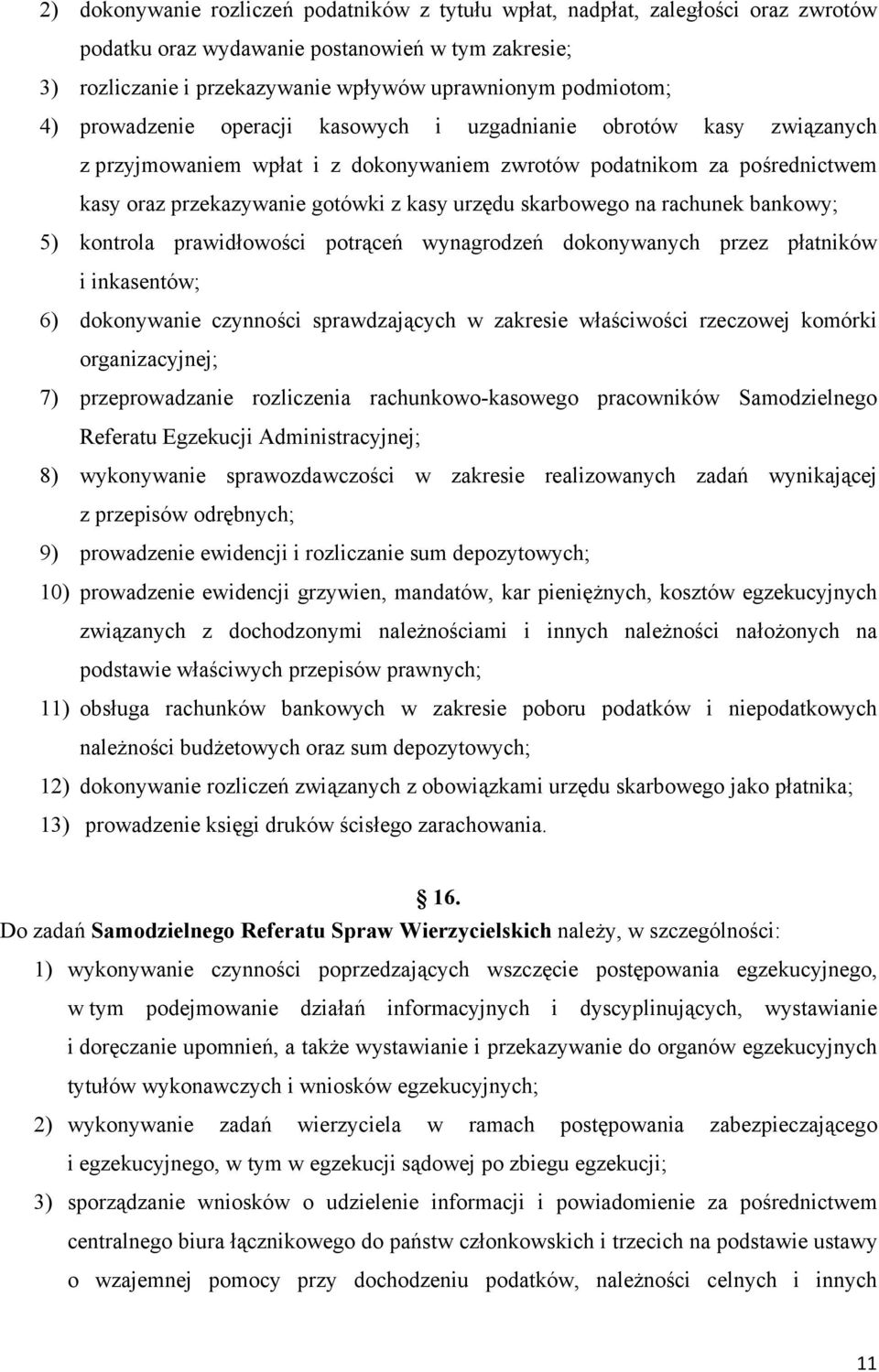 skarbowego na rachunek bankowy; 5) kontrola prawidłowości potrąceń wynagrodzeń dokonywanych przez płatników i inkasentów; 6) dokonywanie czynności sprawdzających w zakresie właściwości rzeczowej