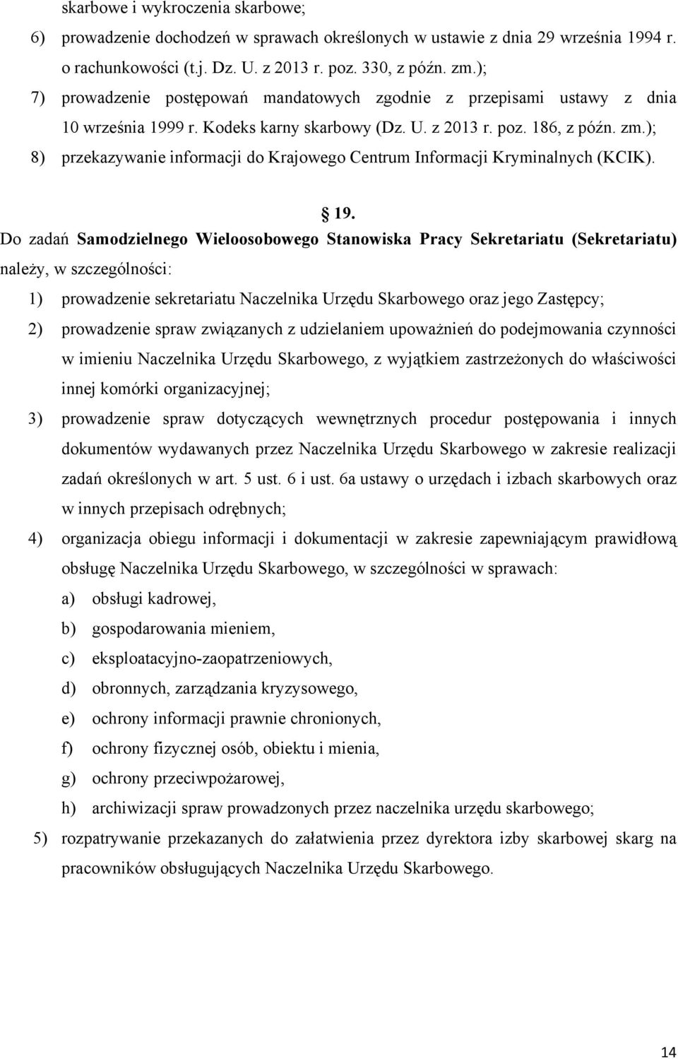 ); 8) przekazywanie informacji do Krajowego Centrum Informacji Kryminalnych (KCIK). 19.