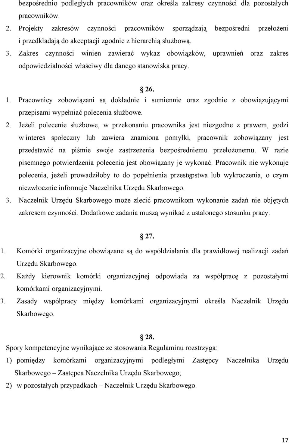 Zakres czynności winien zawierać wykaz obowiązków, uprawnień oraz zakres odpowiedzialności właściwy dla danego stanowiska pracy. 26. 1.